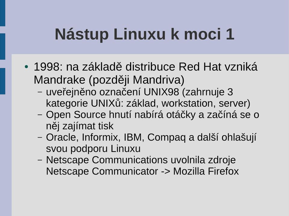 hnutí nabírá otáčky a začíná se o něj zajímat tisk Oracle, Informix, IBM, Compaq a další ohlašují