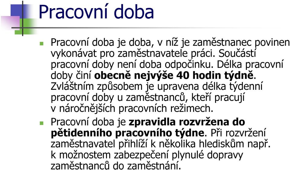 Zvláštním způsobem je upravena délka týdenní pracovní doby u zaměstnanců, kteří pracují v náročnějších pracovních režimech.