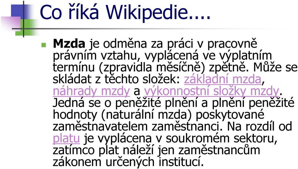 Může se skládat z těchto složek: základní mzda, náhrady mzdy a výkonnostní složky mzdy.