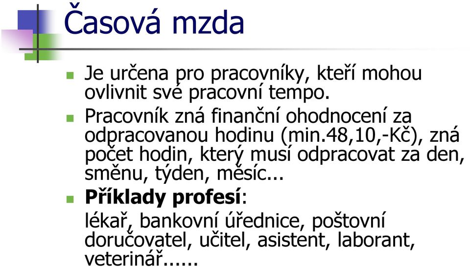 48,10,-kč), zná počet hodin, který musí odpracovat za den, směnu, týden, měsíc.