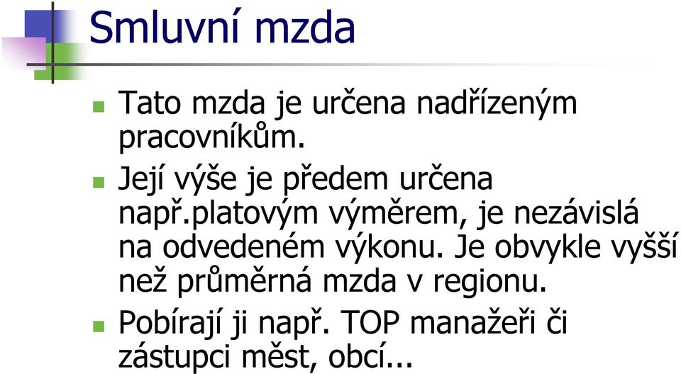 platovým výměrem, je nezávislá na odvedeném výkonu.