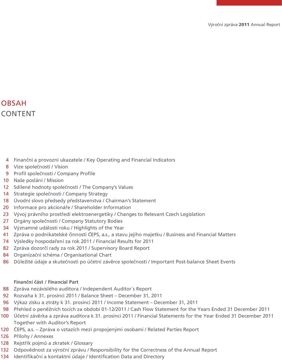 Statement Informace pro akcionáře / Shareholder Information Vývoj právního prostředí elektroenergetiky / Changes to Relevant Czech Legislation Orgány společnosti / Company Statutory Bodies Významné