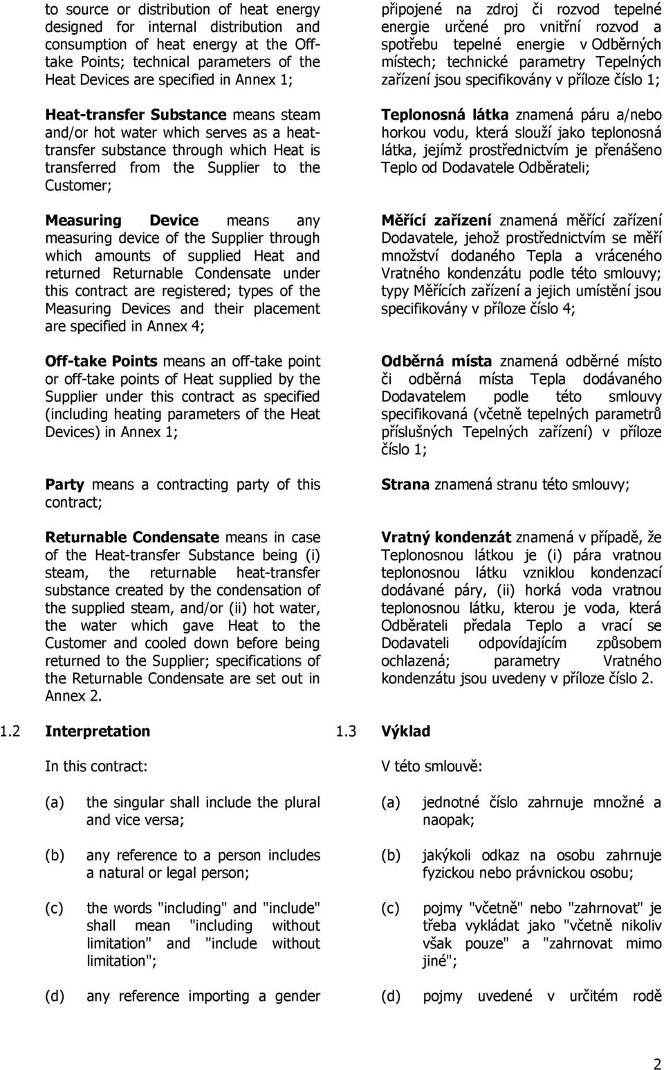 device of the Supplier through which amounts of supplied Heat and returned Returnable Condensate under this contract are registered; types of the Measuring Devices and their placement are specified