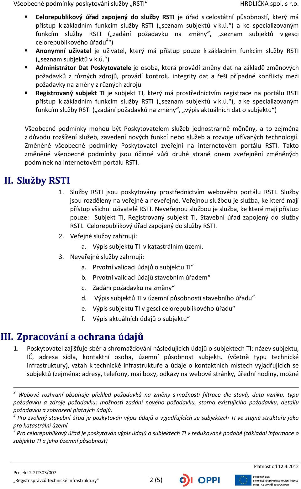 ad s celostátní působností, který má přístup k základním funkcím služby RSTI ( seznam subjektů v k.ú.