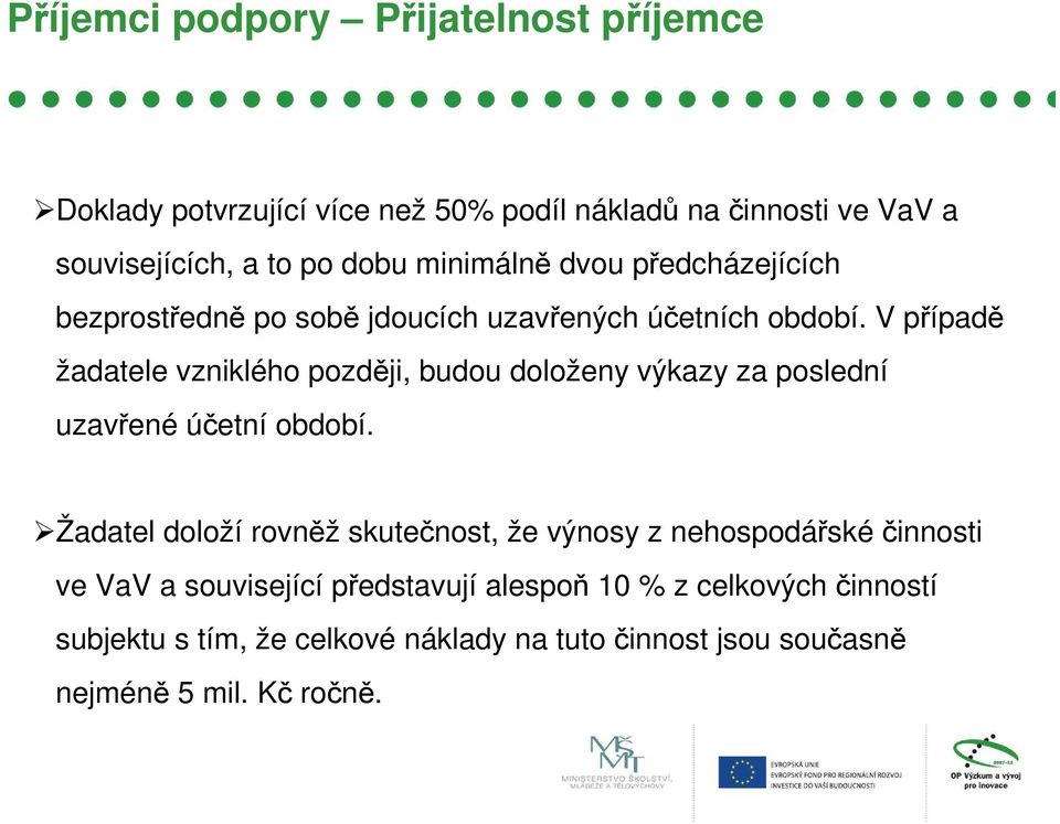 V případě žadatele vzniklého později, budou doloženy výkazy za poslední uzavřené účetní období.