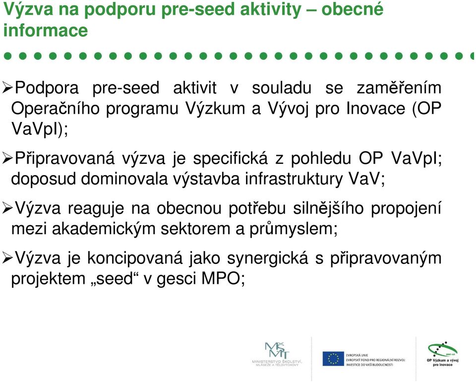 VaVpI; doposud dominovala výstavba infrastruktury VaV; Výzva reaguje na obecnou potřebu silnějšího propojení