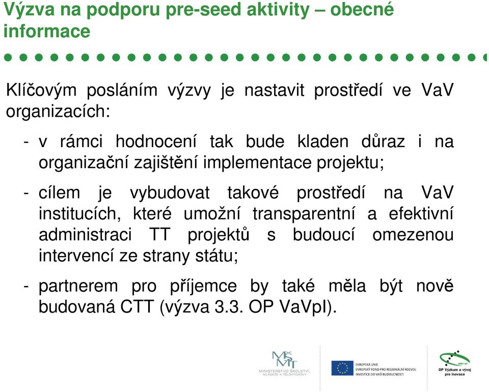 je vybudovat takové prostředí na VaV institucích, které umožní transparentní a efektivní administraci TT projektů s