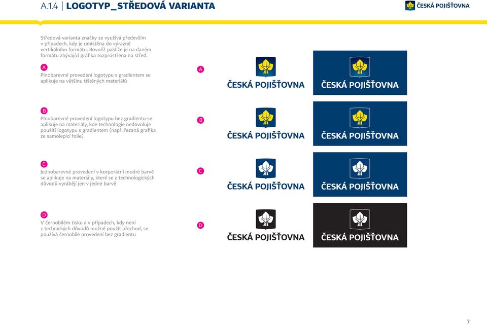 A Plnobarevné provedení logotypu s gradientem se aplikuje na většinu tištěných materiálů A B Plnobarevné provedení logotypu bez gradientu se aplikuje na materiály, kde technologie