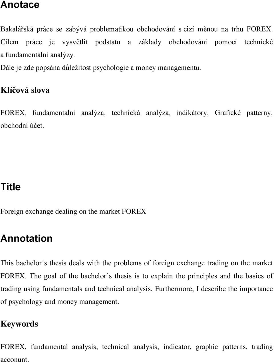 Title Foreign exchange dealing on the market FOREX Annotation This bachelor s thesis deals with the problems of foreign exchange trading on the market FOREX.