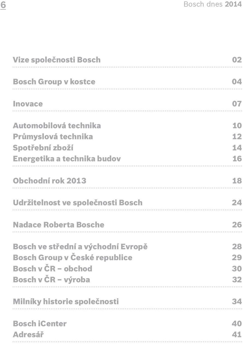 ve společnosti Bosch 24 Nadace Roberta Bosche 26 Bosch ve střední a východní Evropě 28 Bosch Group v České