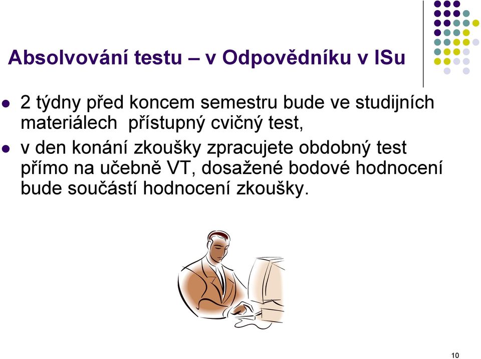 test, v den konání zkoušky zpracujete obdobný test přímo na