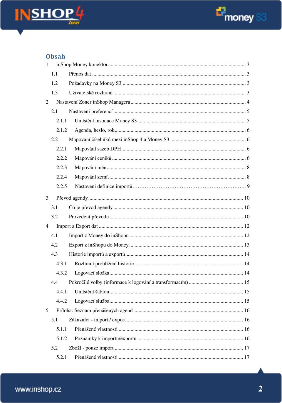 . 9 3 Převod agendy... 10 3.1 Co je převod agendy... 10 3.2 Provedení převodu... 10 4 Import a Eport dat... 12 4.1 Import z Money do inshopu... 12 4.2 Eport z inshopu do Money... 13 4.