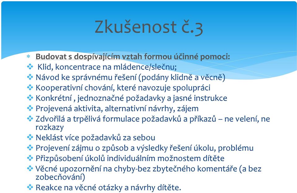 chování, které navozuje spolupráci Konkrétní, jednoznačné požadavky a jasné instrukce Projevená aktivita, alternativní návrhy, zájem Zdvořilá a trpělivá