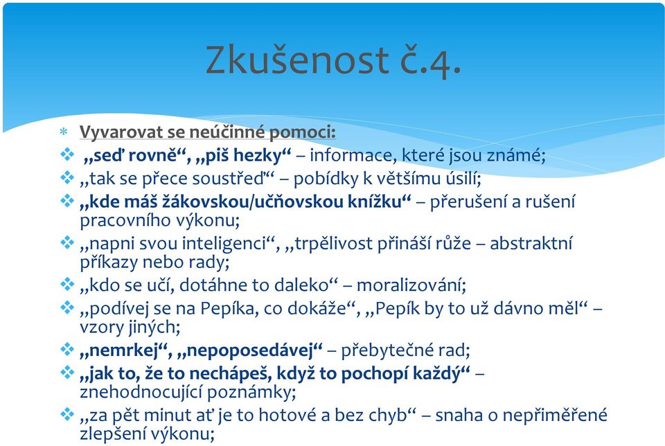 žákovskou/učňovskou knížku přerušení a rušení pracovního výkonu; napni svou inteligenci, trpělivost přináší růže abstraktní příkazy nebo rady; kdo