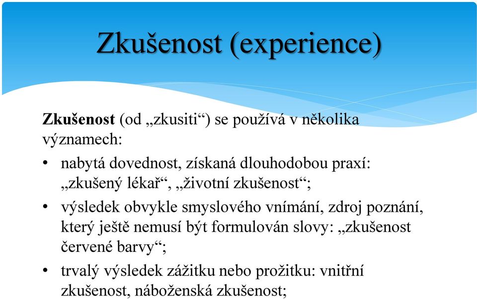 smyslového vnímání, zdroj poznání, který ještě nemusí být formulován slovy: zkušenost