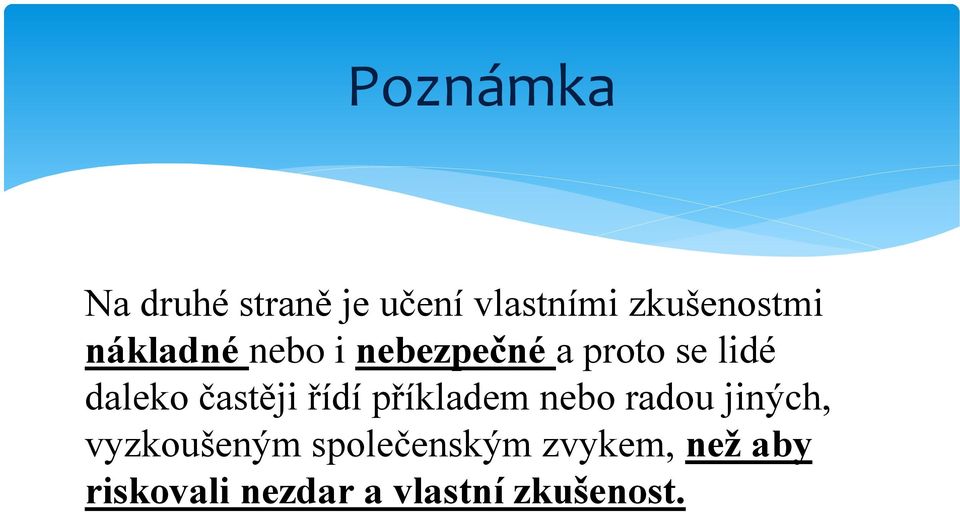 častěji řídí příkladem nebo radou jiných, vyzkoušeným