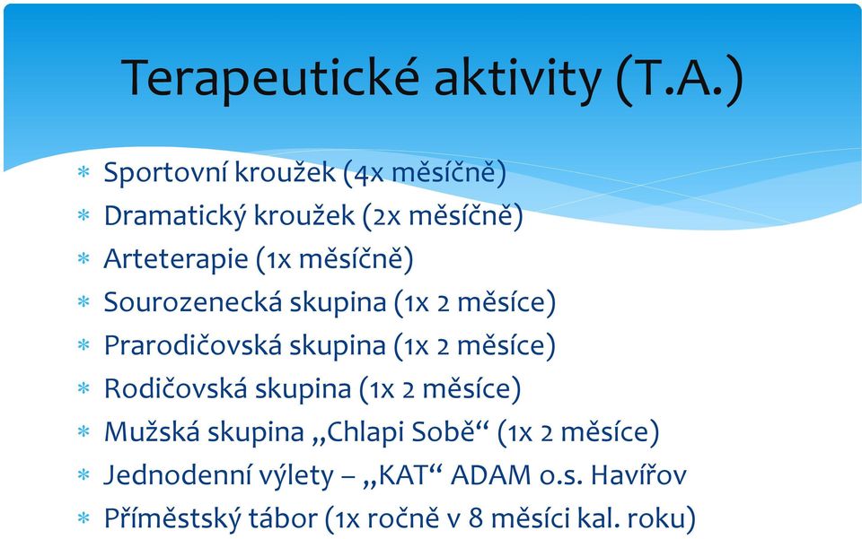 měsíčně) Sourozenecká skupina (1x 2 měsíce) Prarodičovská skupina (1x 2 měsíce)