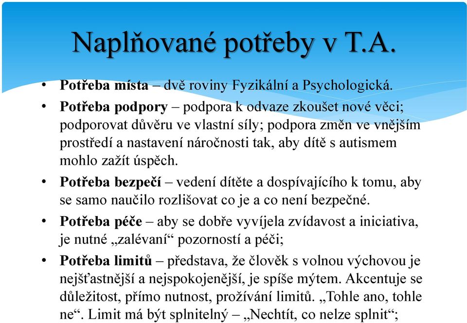 zažít úspěch. Potřeba bezpečí vedení dítěte a dospívajícího k tomu, aby se samo naučilo rozlišovat co je a co není bezpečné.