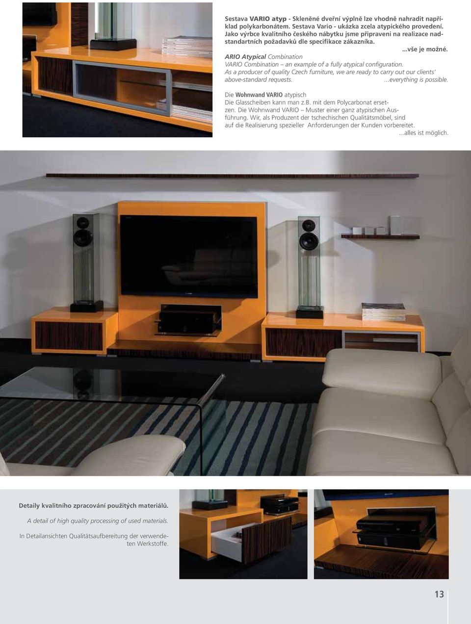 ARIO Atypical Combination VARIO Combination an example of a fully atypical configuration. As a producer of quality Czech furniture, we are ready to carry out our clients above-standard requests.