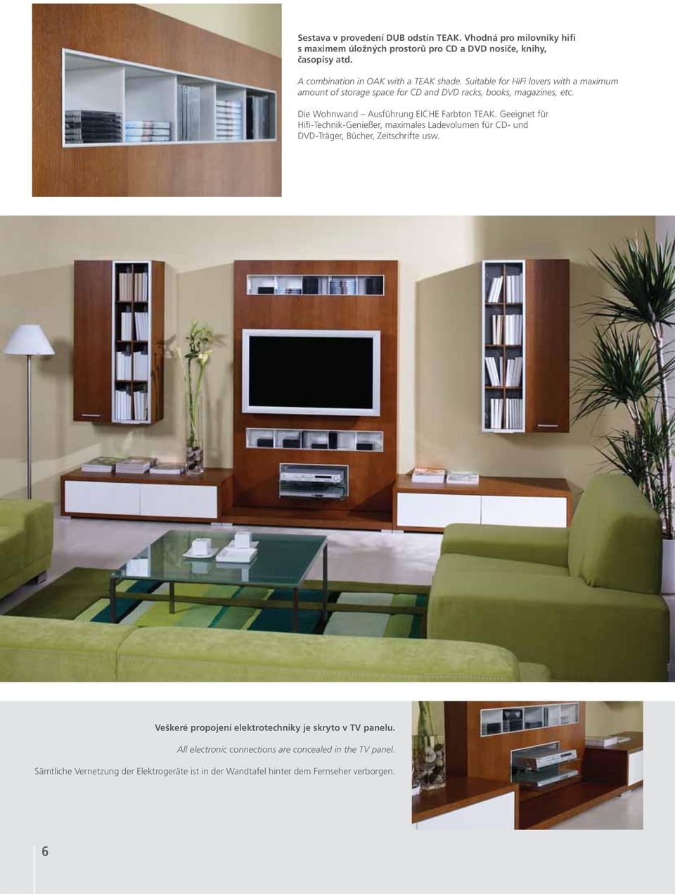 Die Wohnwand Ausführung EICHE Farbton TEAK. Geeignet für Hifi-Technik-Genießer, maximales Ladevolumen für CD- und DVD-Träger, Bücher, Zeitschrifte usw.