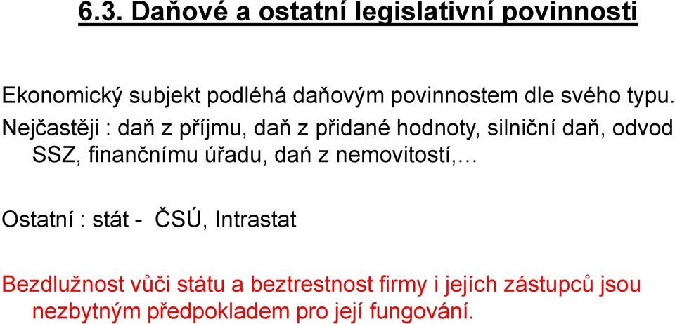 Nejčastěji : daň z příjmu, daň z přidané hodnoty, silniční daň, odvod SSZ, finančnímu