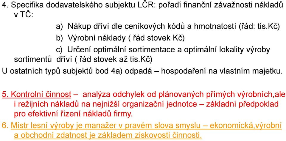 kč) U ostatních typů subjektů bod 4a) odpadá hospodaření na vlastním majetku. 5.