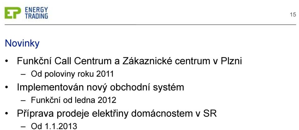 Implementován nový obchodní systém Funkční od