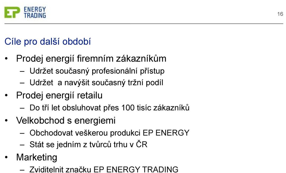 tří let obsluhovat přes 100 tisíc zákazníků Velkobchod s energiemi Obchodovat veškerou