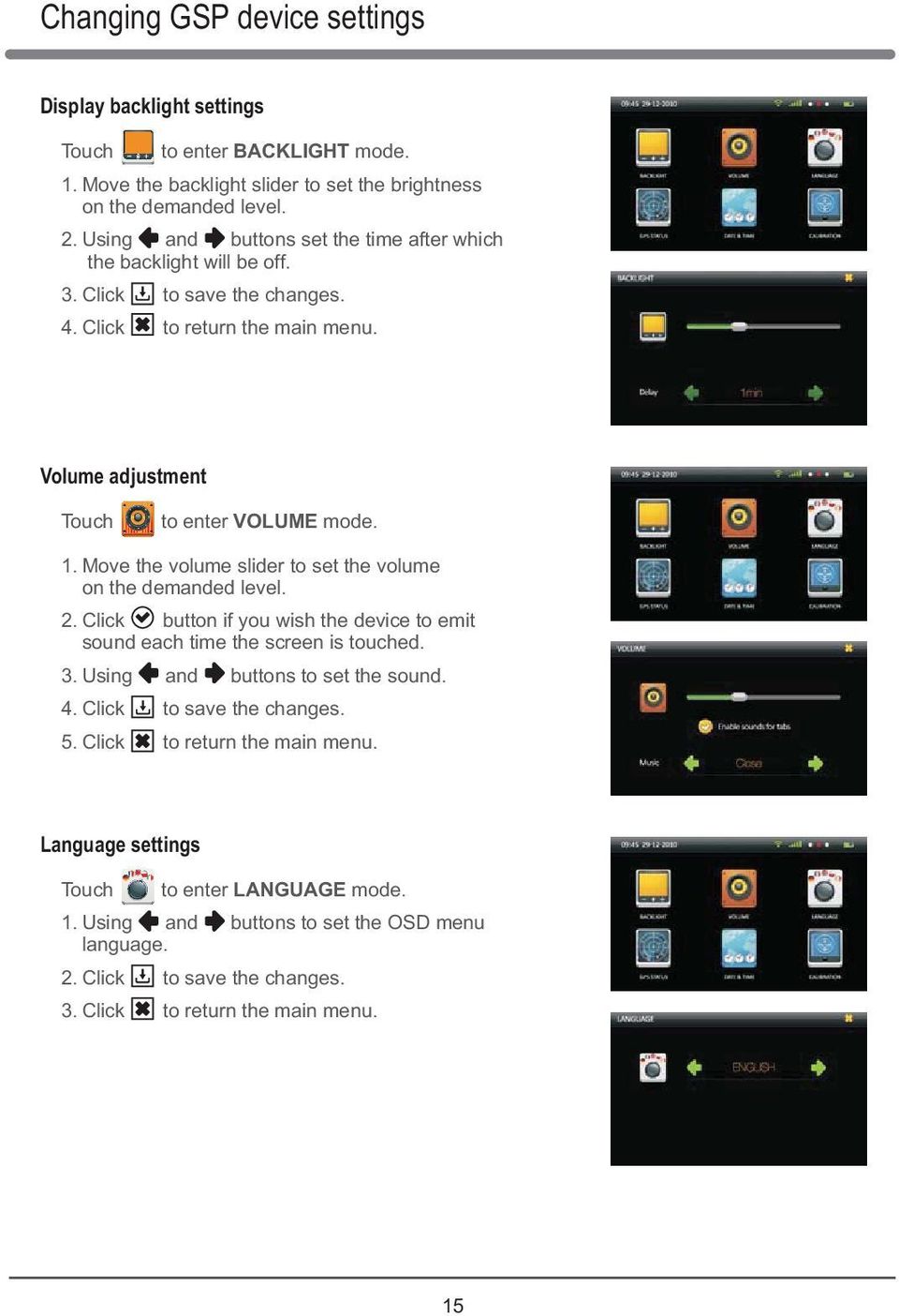 Move the volume slider to set the volume on the demanded level. 2. Click button if you wish the device to emit sound each time the screen is touched. 3. Using and buttons to set the sound. 4.
