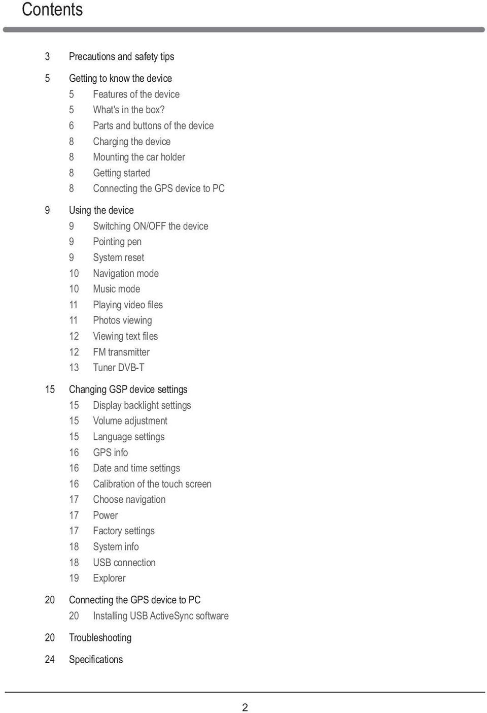 System reset 10 Navigation mode 10 Music mode 11 Playing video files 11 Photos viewing 12 Viewing text files 12 FM transmitter 13 Tuner DVB-T 15 Changing GSP device settings 15 Display backlight