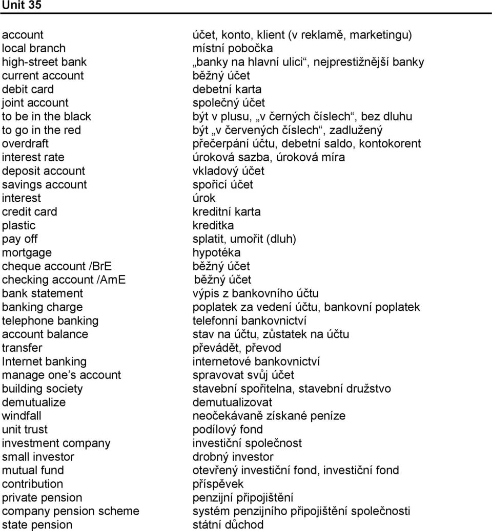 demutualize windfall unit trust investment company small investor mutual fund contribution private pension company pension scheme state pension účet, konto, klient (v reklamě, marketingu) místní