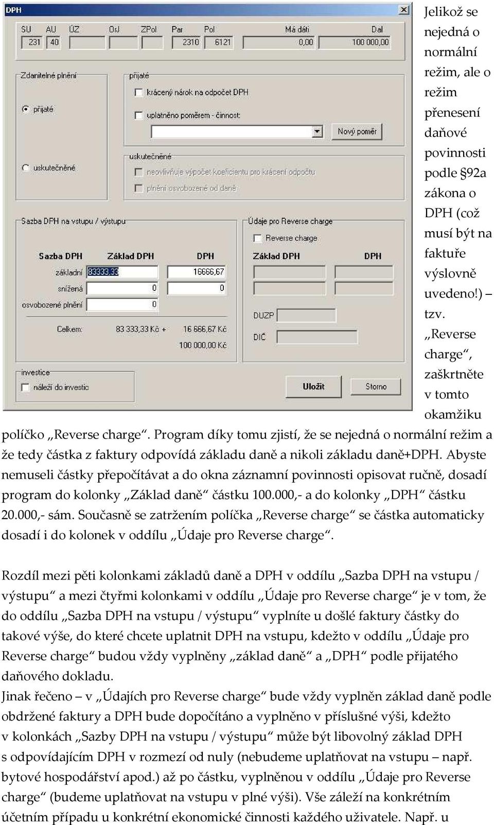 Abyste nemuseli částky přepočítávat a do okna záznamní povinnosti opisovat ručně, dosadí program do kolonky Základ daně částku 100.000,- a do kolonky DPH částku 20.000,- sám.