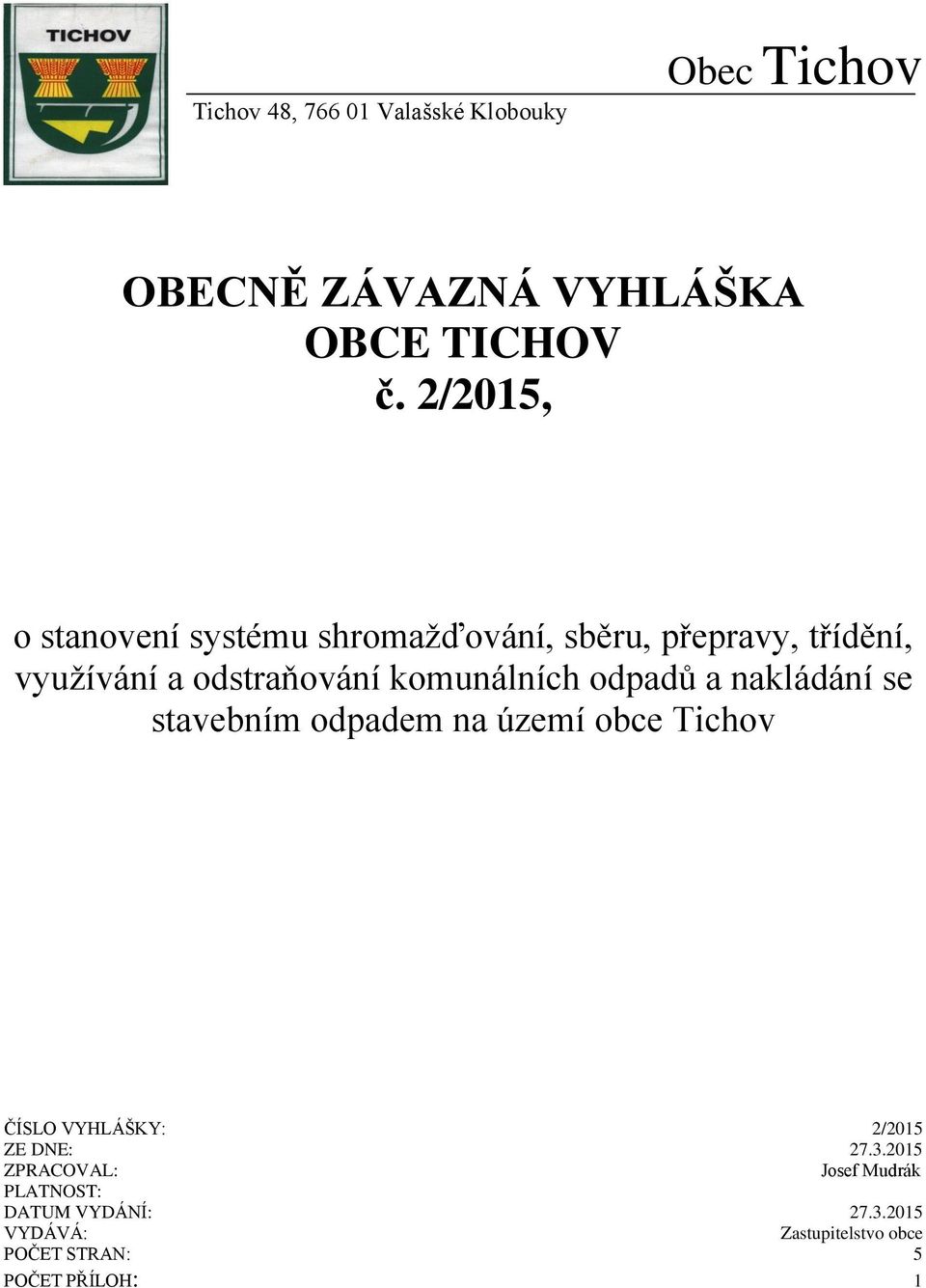 komunálních odpadů a nakládání se stavebním odpadem na území obce Tichov ČÍSLO VYHLÁŠKY: 2/2015 ZE