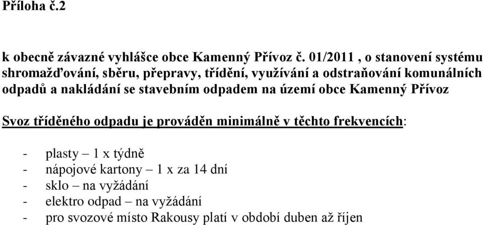 a nakládání se stavebním odpadem na území obce Kamenný Přívoz Svoz tříděného odpadu je prováděn minimálně v těchto