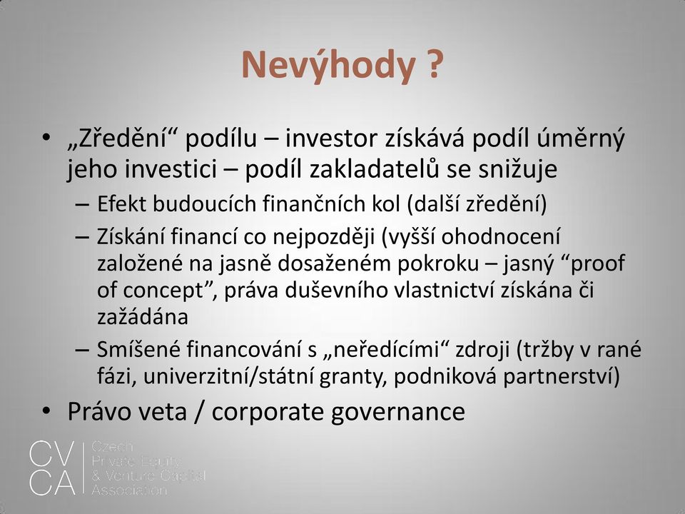 finančních kol (další zředění) Získání financí co nejpozději (vyšší ohodnocení založené na jasně dosaženém