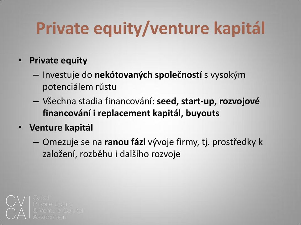 start-up, rozvojové financování i replacement kapitál, buyouts Venture kapitál