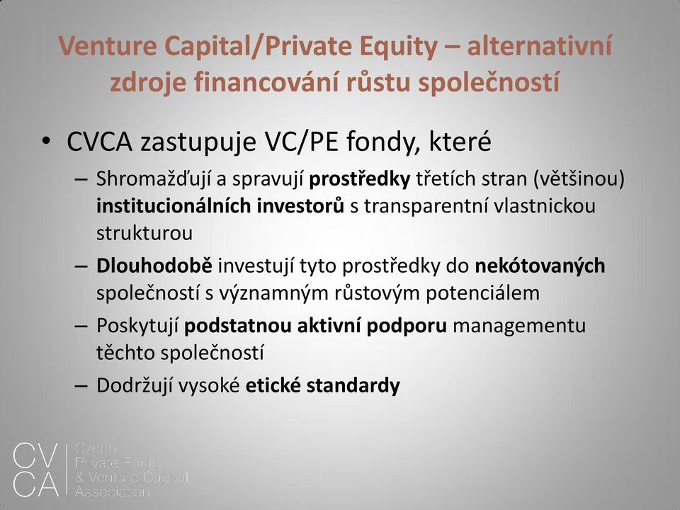 vlastnickou strukturou Dlouhodobě investují tyto prostředky do nekótovaných společností s významným růstovým