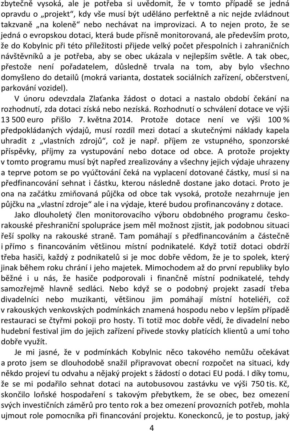 a je potřeba, aby se obec ukázala v nejlepším světle.