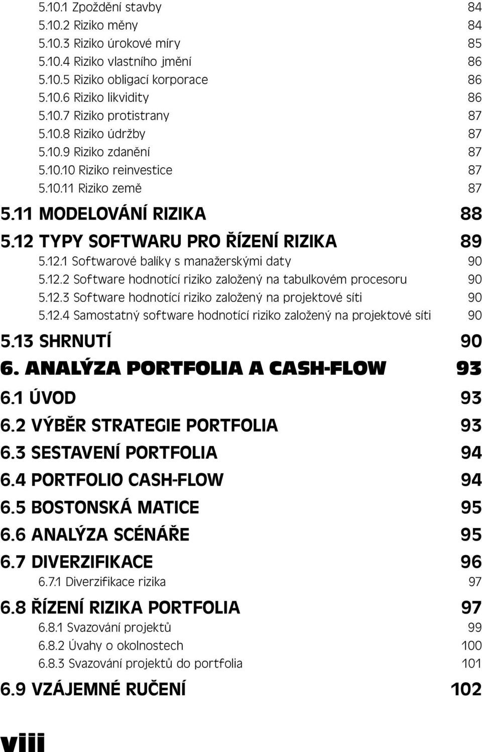 12.2 Software hodnotící riziko založený na tabulkovém procesoru 90 5.12.3 Software hodnotící riziko založený na projektové síti 90 5.12.4 Samostatný software hodnotící riziko založený na projektové síti 90 5.