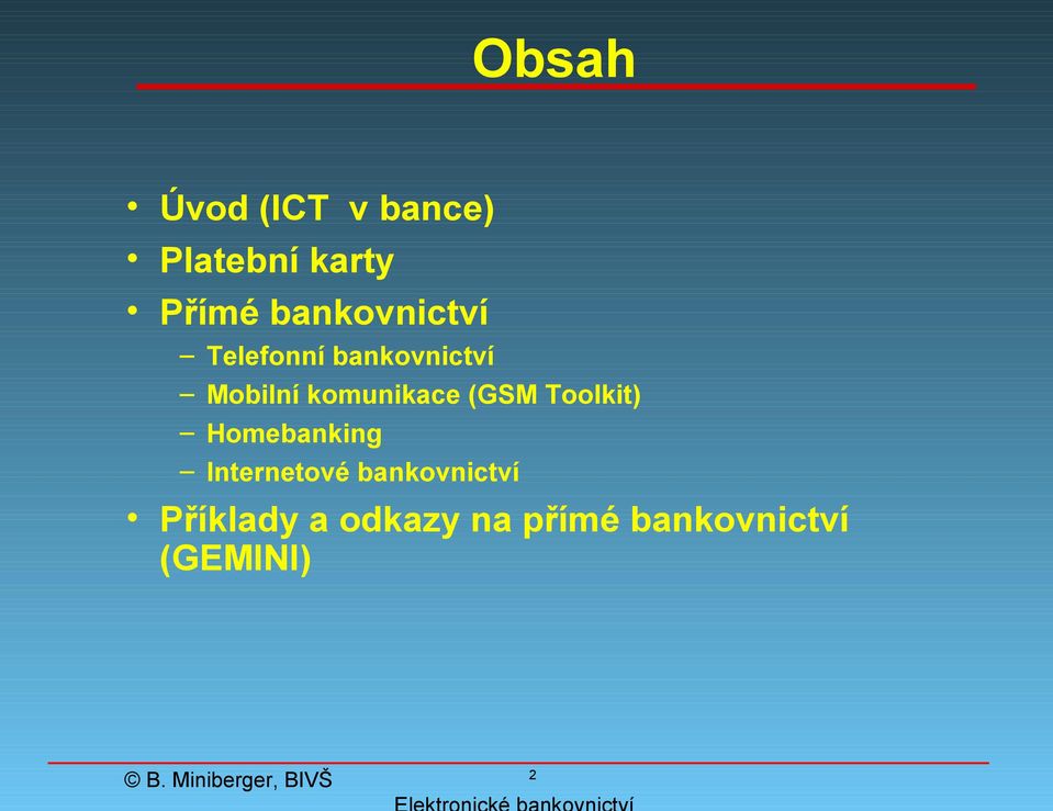 komunikace (GSM Toolkit) Homebanking Internetové