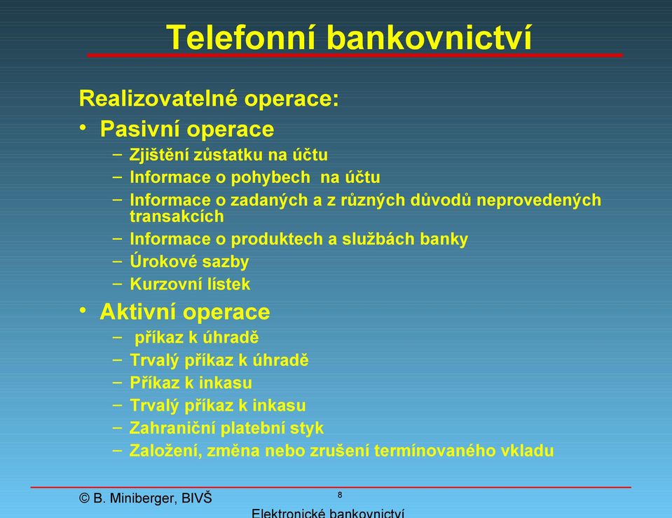 a službách banky Úrokové sazby Kurzovní lístek Aktivní operace příkaz k úhradě Trvalý příkaz k úhradě