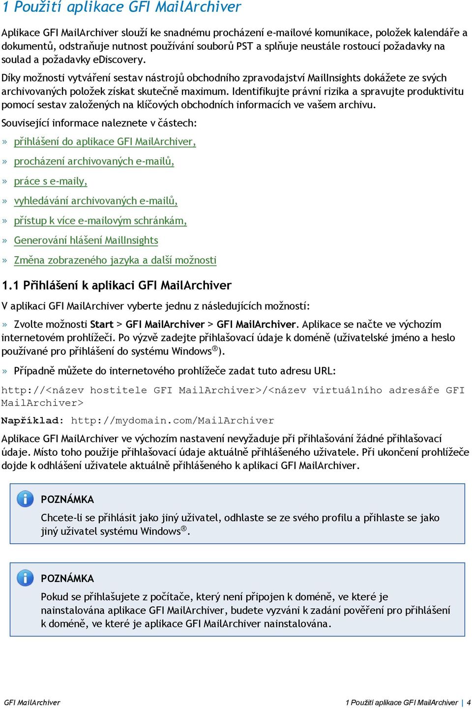Díky možnosti vytváření sestav nástrojů obchodního zpravodajství MailInsights dokážete ze svých archivovaných položek získat skutečně maximum.