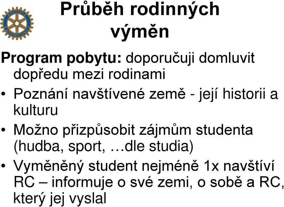 přizpůsobit zájmům studenta (hudba, sport, dle studia) Vyměněný