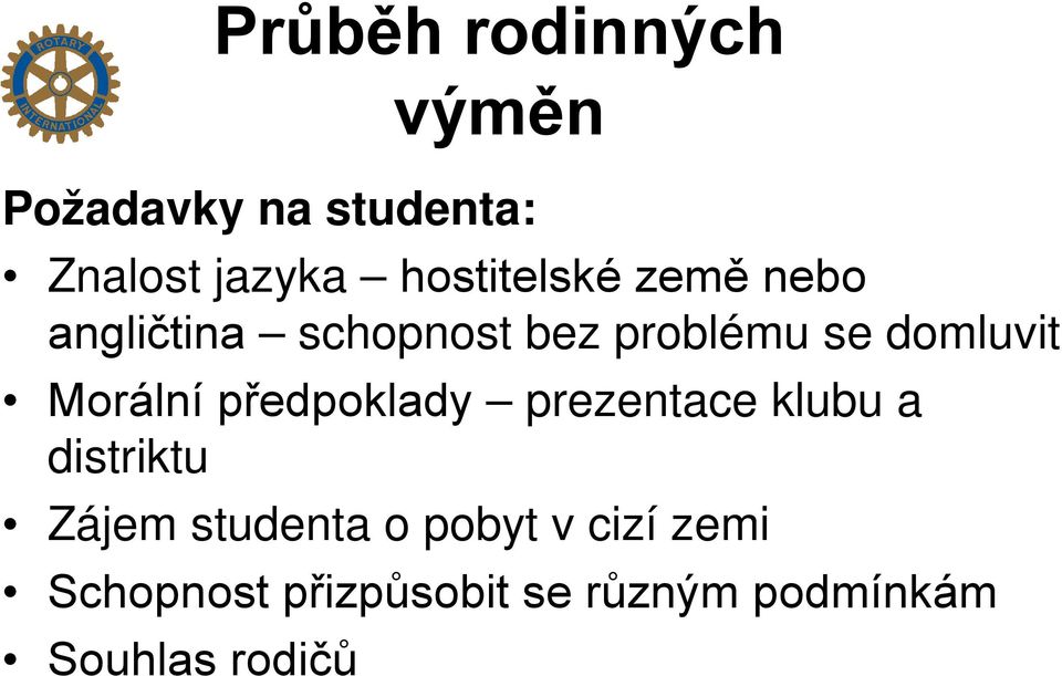 Morální předpoklady prezentace klubu a distriktu Zájem studenta o