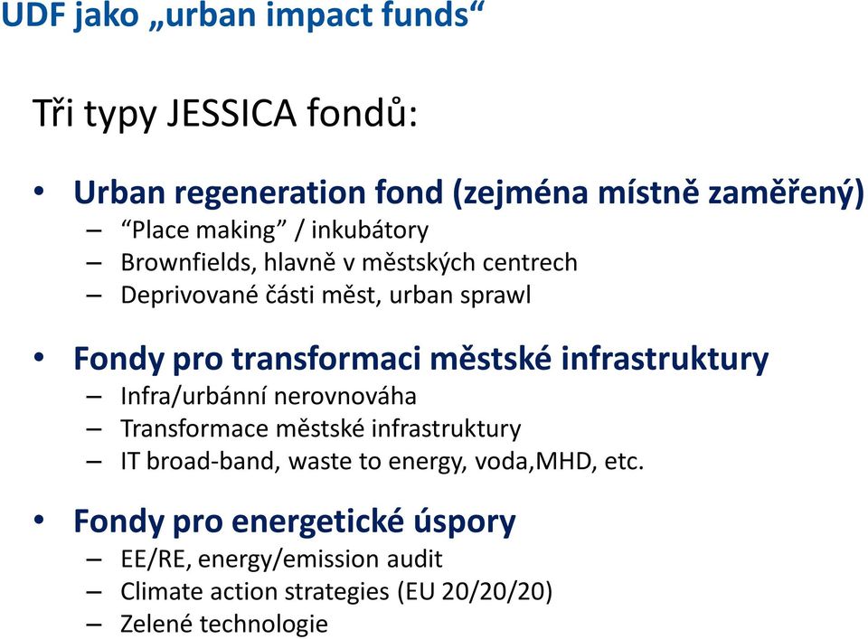infrastruktury Infra/urbánní nerovnováha Transformace městské infrastruktury IT broad-band, waste to energy, voda,mhd,