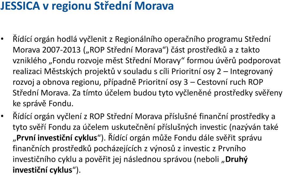 Za tímto účelem budou tyto vyčleněné prostředky svěřeny ke správě Fondu.
