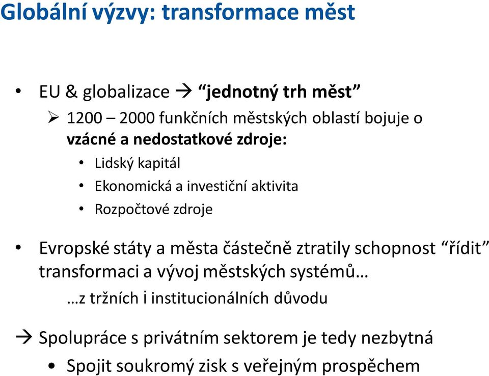 Evropské státy a města částečně ztratily schopnost řídit transformaci a vývoj městských systémů z tržních i