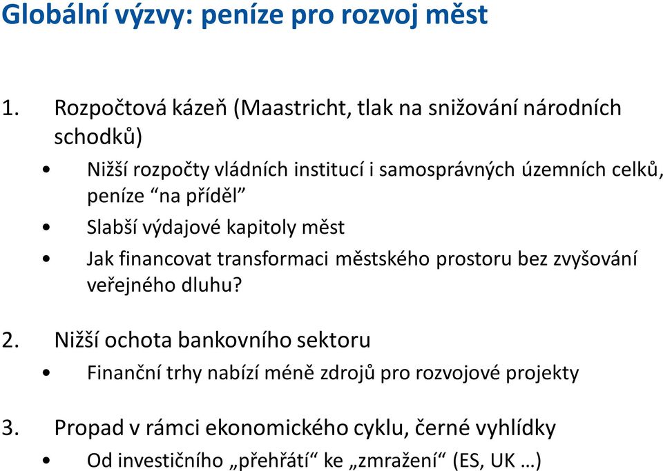 územních celků, peníze na příděl Slabší výdajové kapitoly měst Jak financovat transformaci městského prostoru bez