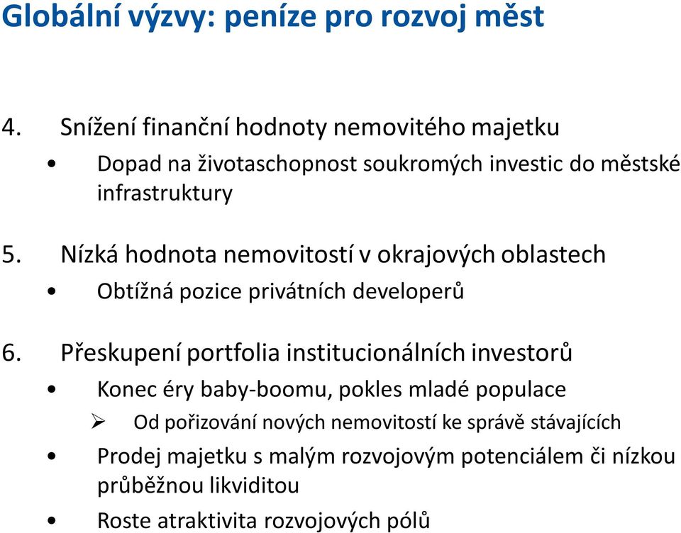 Nízká hodnota nemovitostí v okrajových oblastech Obtížná pozice privátních developerů 6.