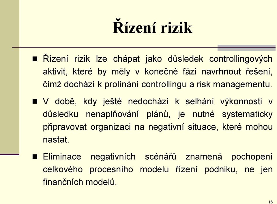 V době, kdy ještě nedochází k selhání výkonnosti v důsledku nenaplňování plánů, je nutné systematicky připravovat